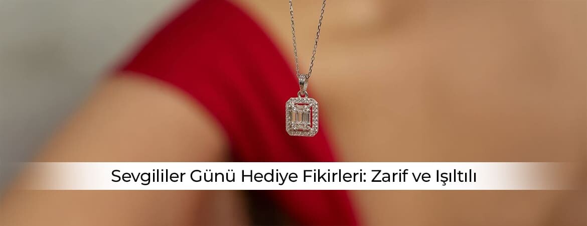 Sevgililer Günü Hediye Fikirleri: Zarif ve Işıltılı