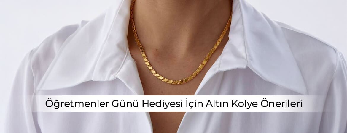Öğretmenler Günü Hediyesi İçin Altın Kolye Önerileri