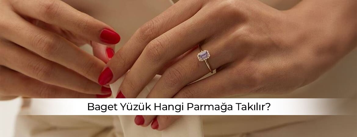 Baget Yüzük Hangi Parmağa Takılır?​